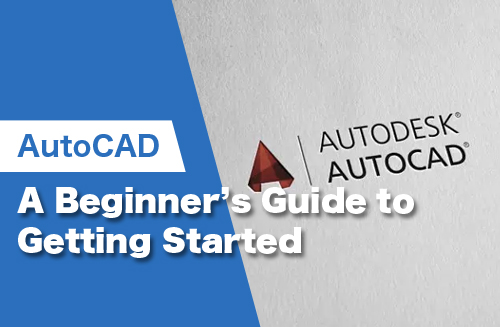 A Beginner’s Guide to CAD Software: Getting Started